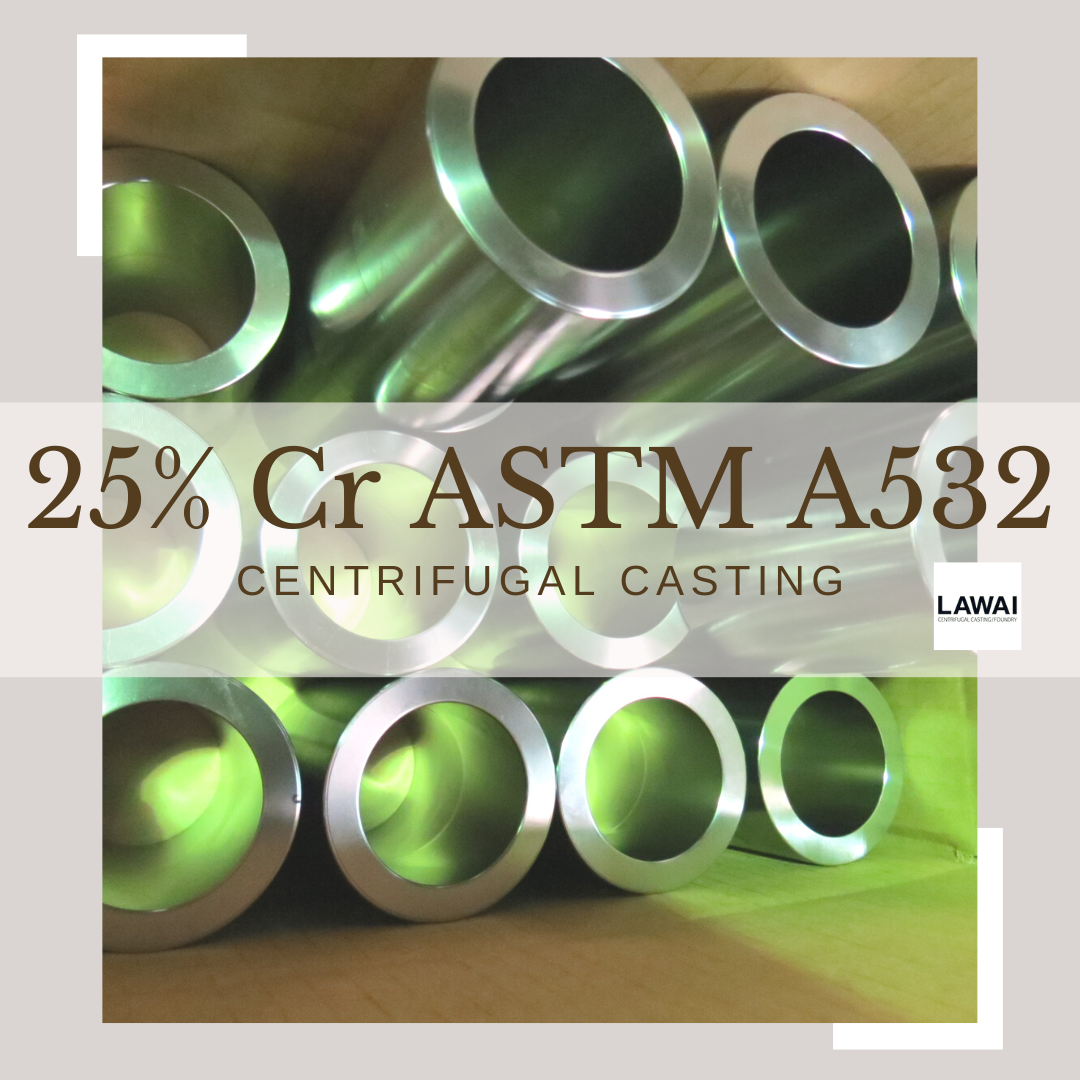 25 Cr of ASTM A532 Abrasionresistant cast iron produced by centrifugal casting LAWAI